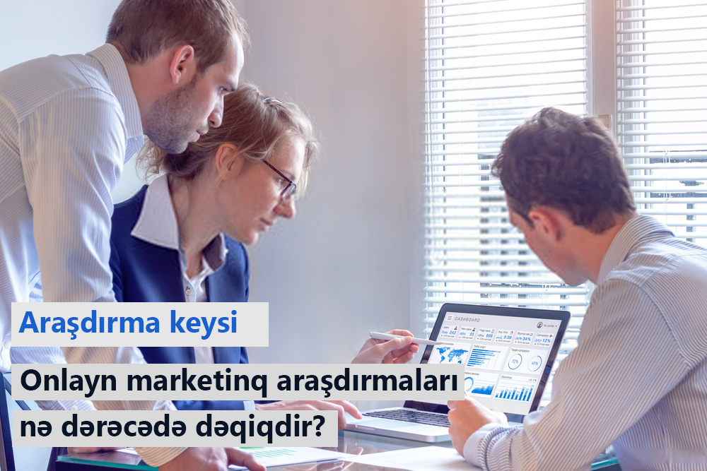 Araşdırma keysi: Onlayn marketinq araşdırmaları nə dərəcədə dəqiqdir?